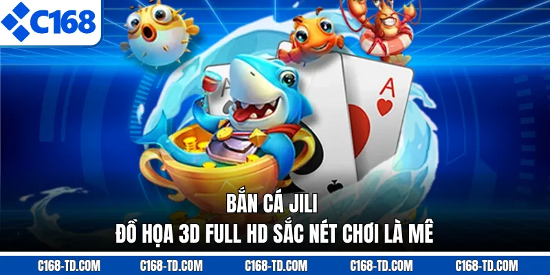 Bắn Cá JILI - Đồ Họa 3D Full HD Sắc Nét Chơi Là Mê