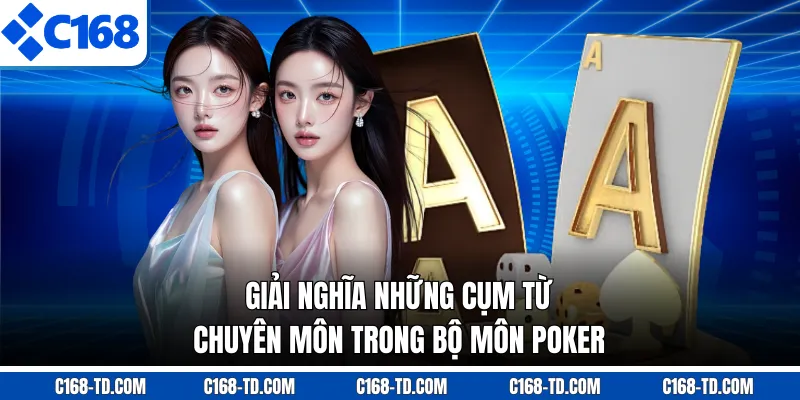 Giải Nghĩa Những Cụm Từ Chuyên Môn Trong Bộ Môn Poker
