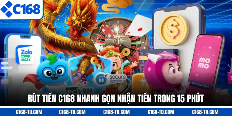 Rút Tiền C168 Nhanh Gọn Nhận Tiền Trong 15 Phút